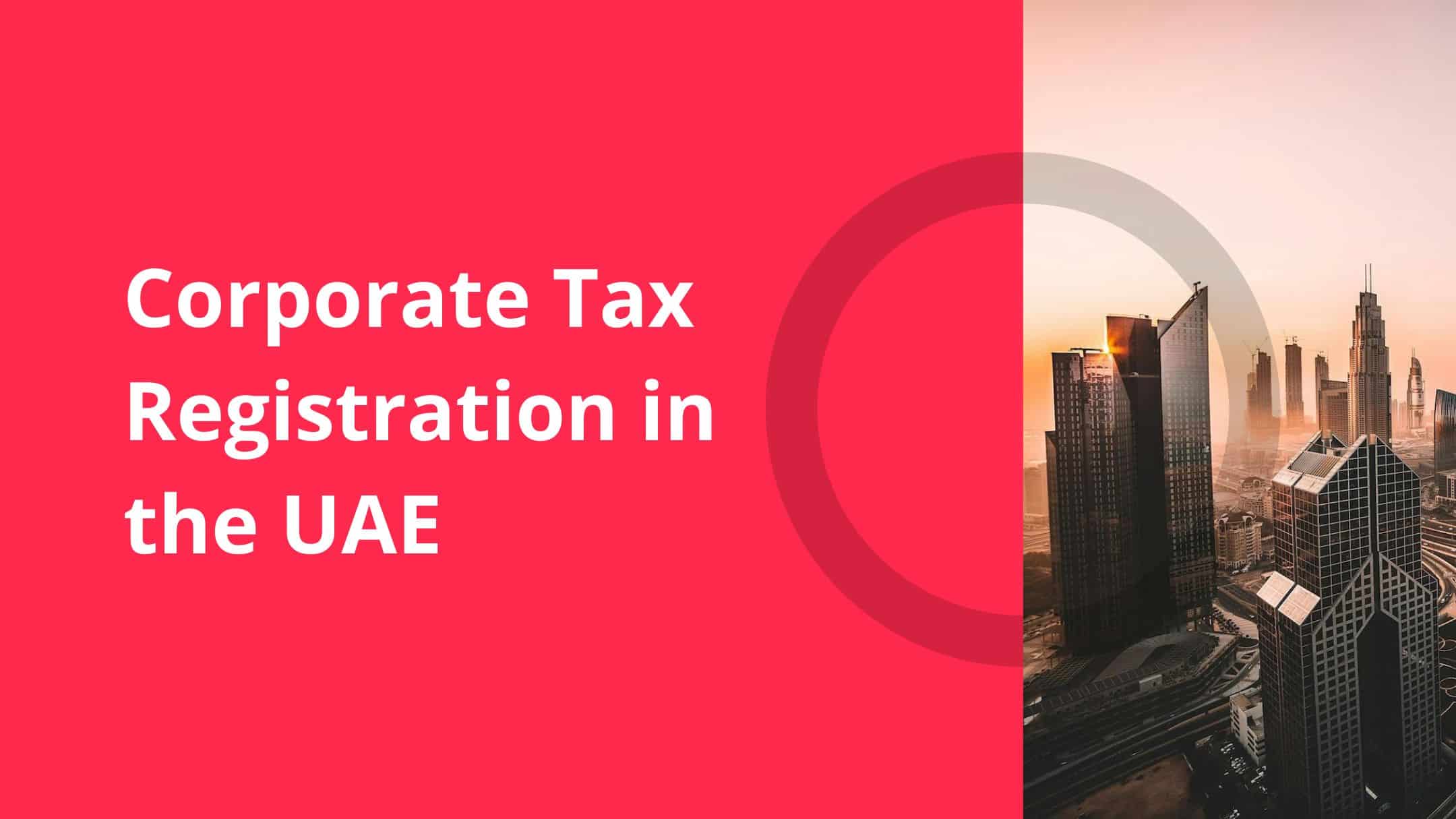 An infographic with the words 'Corporate Tax Registration in the UAE' written next to a picture of Dubai cityscape.