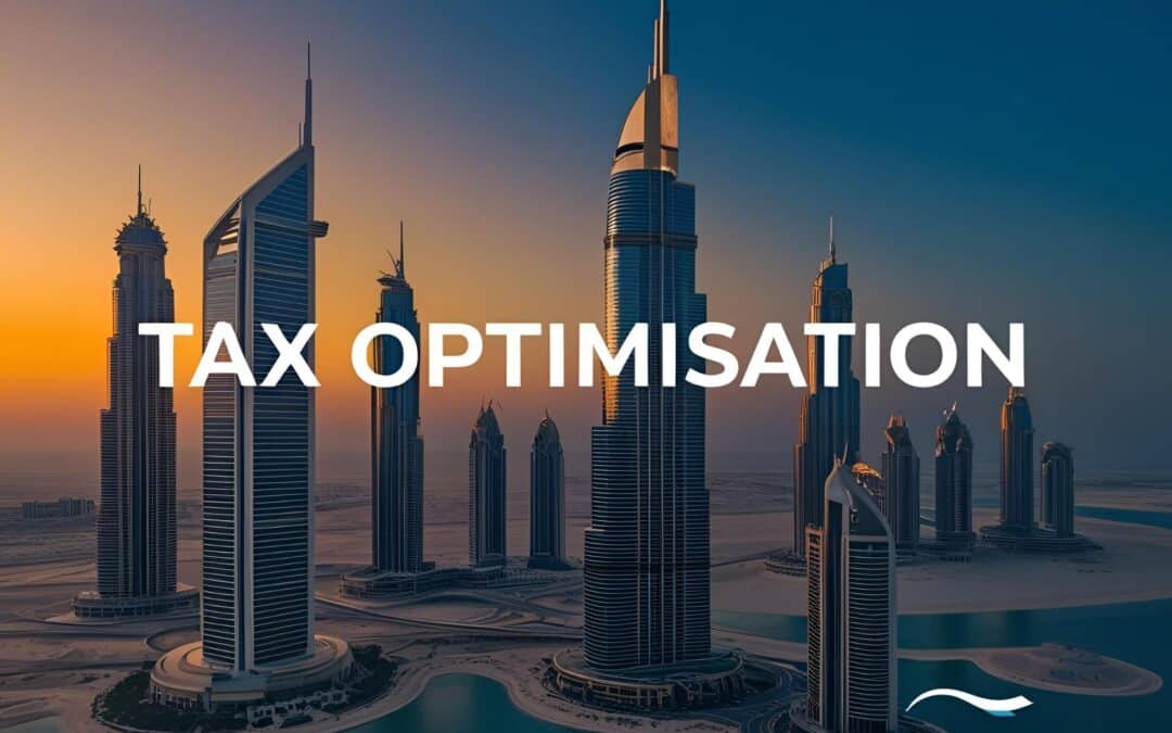 Tax Optimisation – Top 5 Ways to Optimise Your UAE Tax Position